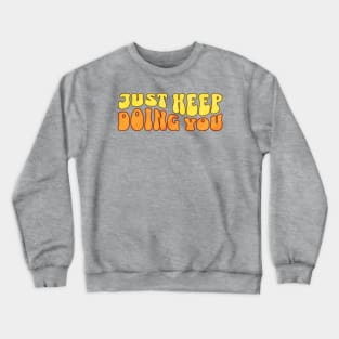 Just keep doing you Crewneck Sweatshirt